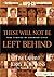 These Will Not Be Left Behind: True Stories of Changed Lives