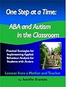 One Step at a Time: ABA and Autism in the Classroom. Practical Strategies for Implementing Applied Behavior Analysis for Students with Autism One Step at a Time: ABA and Autism in the Classroom. Practical Strategies for Implementing Applied Behavior Analysis for Students with Autism