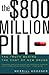 The $800 Million Pill: The ...