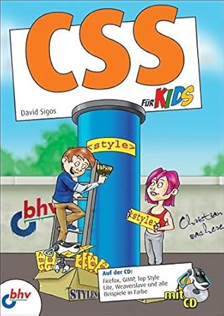 Css Für Kids: [Auf Der Cd: Firefox, Gimp, Top Style Lite, Weaverslave Und Alle Beispiele In Farbe]