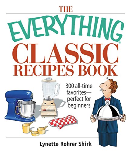 The Everything Classic Recipes Book: 300 All-time Favorites Perfect for Beginners (Everything® Series)