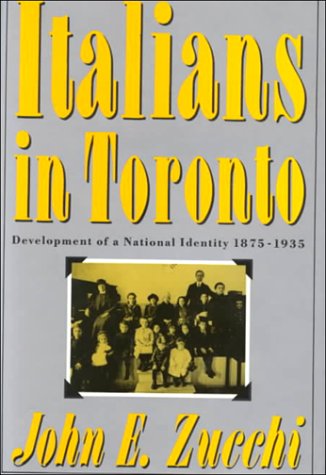 Italians in Toronto: Development of a National Identity, 1875-1935 (McGill-Queen's Studies in Ethnic History)