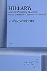 Hillary: A Modern Greek Tragedy with a (Somewhat) Happy Ending - Acting Edition