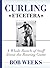 Curling, Etcetera: A Whole Bunch of Stuff About the Roaring Game