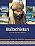 Balochistan: Land, History, People