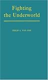 Fighting the Underworld by Philip Sidney Van Cise