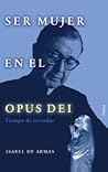 Ser mujer en el Opus Dei. Tiempo de recordar (Investigacion) (Spanish Edition)