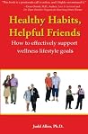 Healthy Habits, Helpful Friends: How To Effectively Support Wellness Lifestyle Goals Healthy Habits, Helpful Friends: How To Effectively Support Wellness Lifestyle Goals