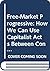 Free-Market Progressive: How We Can Use Capitalist Acts Between Consenting Adults to Create Justice, Prosperity, and Peace