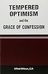 Tempered Optimism and the Grace of Confession Tempered Optimism and the Grace of Confession