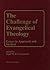 The Challenge of Evangelical Theology by Nigel M. de S. Cameron