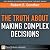 The Truth About Making Complex Decisions