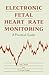 Electronic Fetal Heart Rate Monitoring: A Practical Guide