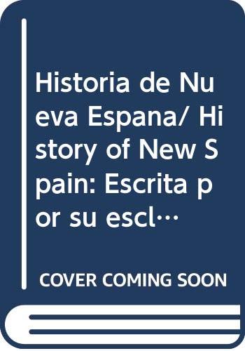 Historia de Nueva Espana/ History of New Spain: Escrita por su esclarecido conquistador Hernan Cortes, aumentada con otros documentos y notas/ Written ... Other Notes and Documents (Spanish Edition)