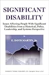 Significant Disability: Issues Affecting People With Significant Disabilities from a Historical, Policy, Leadership, and Systems Perspective