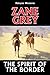 The Spirit of the Border by Zane Grey by Zane Grey