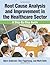 Root Cause Analysis and Improvement in the Healthcare Sector: A Step-by-Step Guide