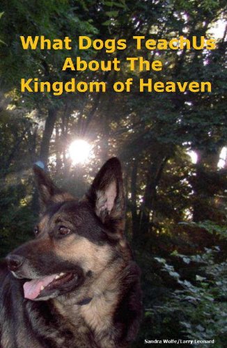 What Dogs Teach Us About The Kingdom Of Heaven (Kindle Edition)