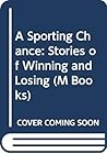 A Sporting Chance: Stories of Winning and Losing