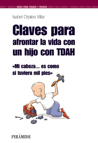 Claves para afrontar la vida con un hijo con TDAH: Mi cabeza... es como si tuviera mil pies (Spanish Edition)