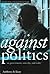 Against Politics: On Govern...