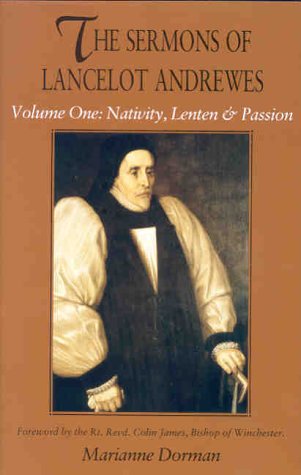 The liturgical sermons of Lancelot Andrewes, volume One: Nativity, Lenten & Passion (Hardcover)