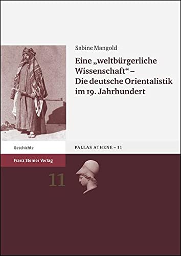 Eine ,,weltbuergerliche Wissenschaft'' - Die deutsche Orientalistik im 19. Jahrhundert (Pallas Athene. Beitrage Zur Universitats- Und Wissenschaftsgeschichte) (German Edition)