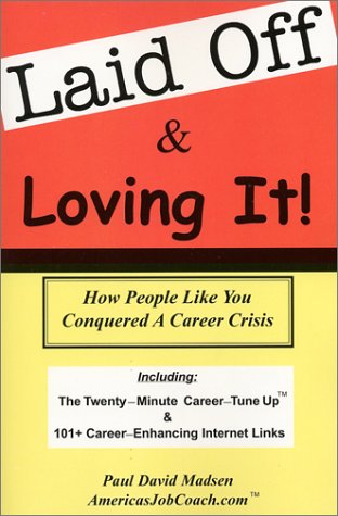 Laid Off & Loving It! How People Like You Conquered a Career Crisis (Paperback)