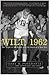 Wilt, 1962: The Night of 100 Points and the Dawn of a New Era