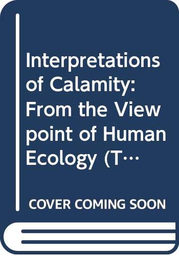 Interpretations of Calamity: From the Viewpoint of Human Ecology (The Risks & Hazards Series, 1)
