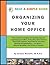 Neat and Simple Guide to Organizing Your Home Office by Ariane Benefit