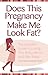 Does This Pregnancy Make Me Look Fat? by Claire Mysko