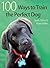 100 Ways to Train the Perfect Dog