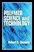 Polymer Science and Technology by Robert O. Ebewele