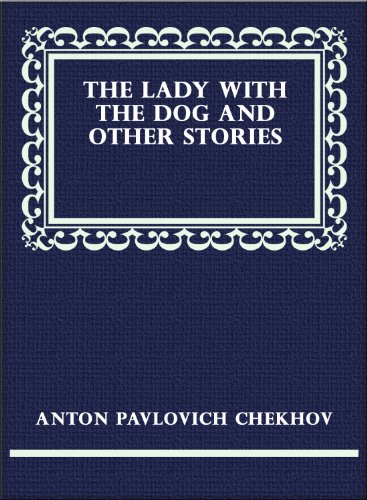The Lady With the Little Dog and Other Stories, 1896-1904