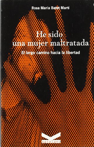 He sido una mujer maltratada: El largo camino hacia la libertad (Narrativa) (Spanish Edition)