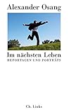 Im Nächsten Leben Reportagen Und Porträts by Alexander Osang