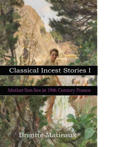 Classical Incest Stories I: Mother Son Sex in 19th Century France (Kindle Edition)