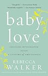 Book cover for Baby Love: Choosing Motherhood After a Lifetime of Ambivalence