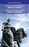 Diccionario jurídico-económico Francés-Español / Dictionnaire... by Francisco Javier Sambola Ca...