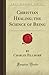 Christian Healing; the Science of Being by Charles Emilie Fillmore