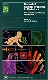 Manual of Clinical Problems in Pediatrics: With Annotated Key References Manual of Clinical Problems in Pediatrics: With Annotated Key References