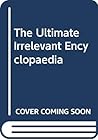 The Ultimate Irrelevant Encyclopaedia