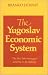 Yugoslav Economic System: The First Labour-managed Economy in the Making: The First Labour-managed Economy in the Making