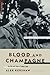 Blood And Champagne by Alex Kershaw
