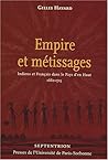 Empire et métissages : Indiens et Français dans le Pays d'en Haut, 1660-1715