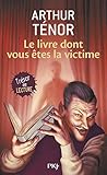 Le Livre Dont Vous Êtes La Victime by Arthur Ténor