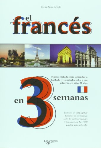 El frances en 3 semanas. Nuevo metodo para aprender a hablarlo y escribirlo, solos y sin esfuerzo en solo 21 dias (Spanish Edition)