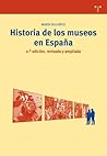 Historia de los museos en España. 2.ª edición, revisada y ampliada (Biblioteconomía y administración cultural / Library Science and Cultural Management) (Spanish Edition)