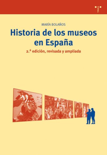 Historia de los museos en España. 2.ª edición, revisada y ampliada (Biblioteconomía y administración cultural / Library Science and Cultural Management) (Spanish Edition)